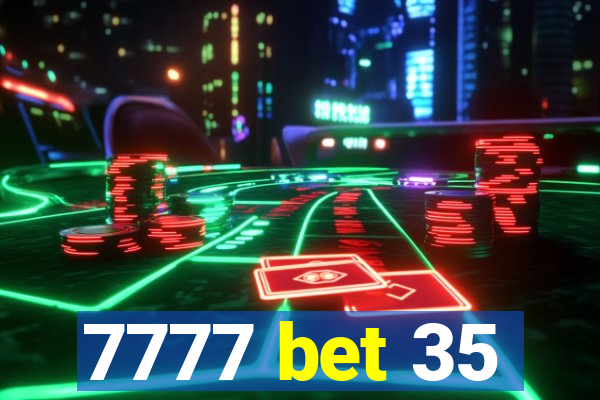 7777 bet 35
